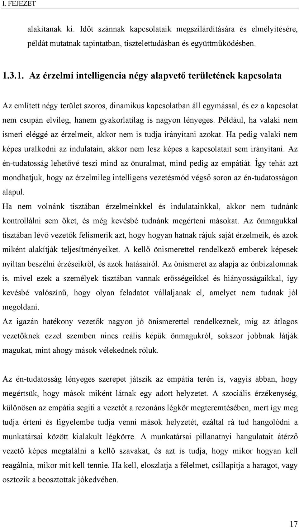 nagyon lényeges. Például, ha valaki nem ismeri eléggé az érzelmeit, akkor nem is tudja irányítani azokat.