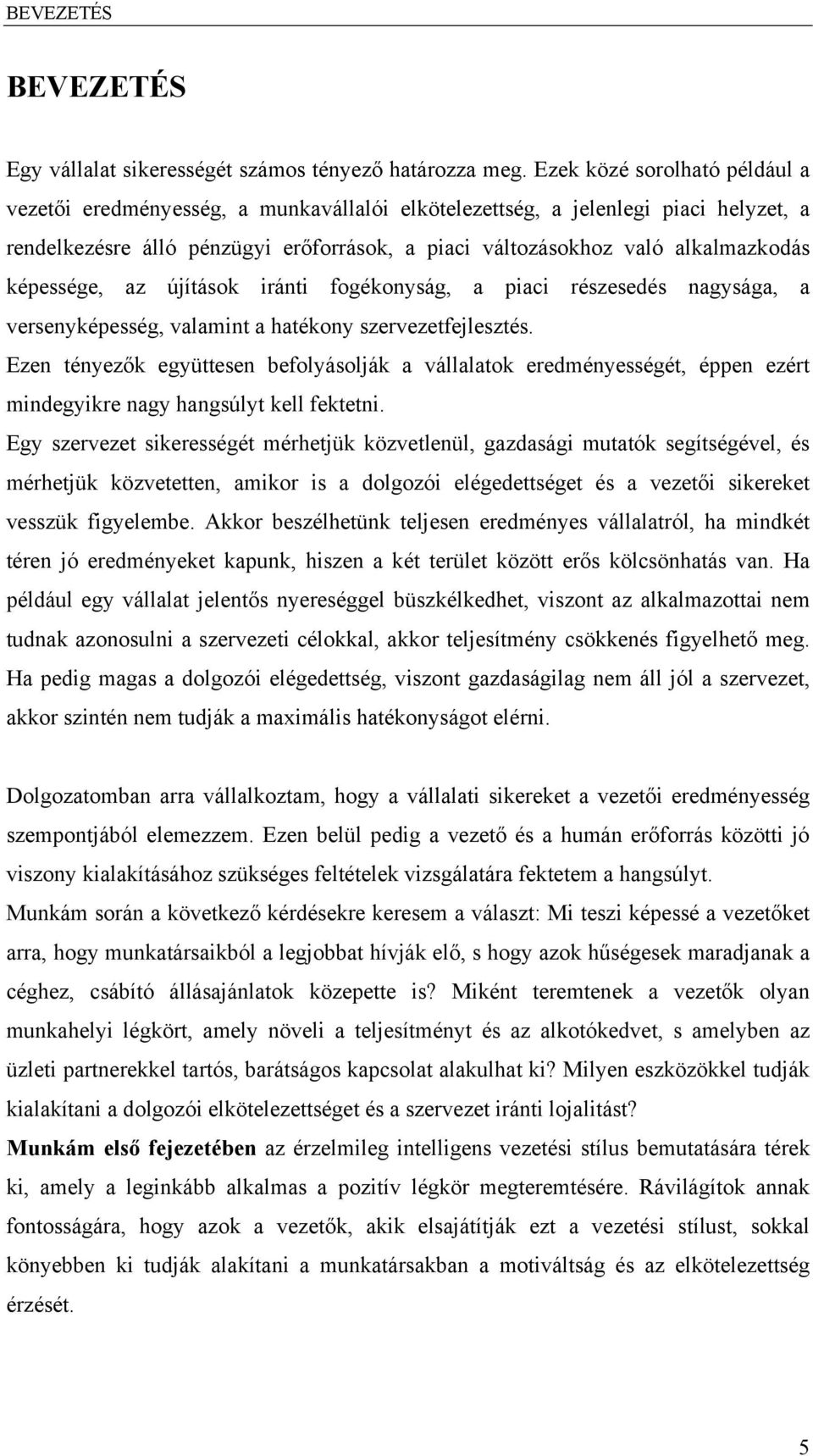 képessége, az újítások iránti fogékonyság, a piaci részesedés nagysága, a versenyképesség, valamint a hatékony szervezetfejlesztés.