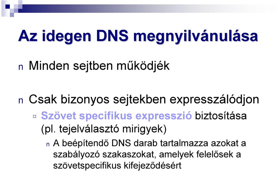 tejelválasztó mirigyek) A beépítendő DNS darab tartalmazza azokat a