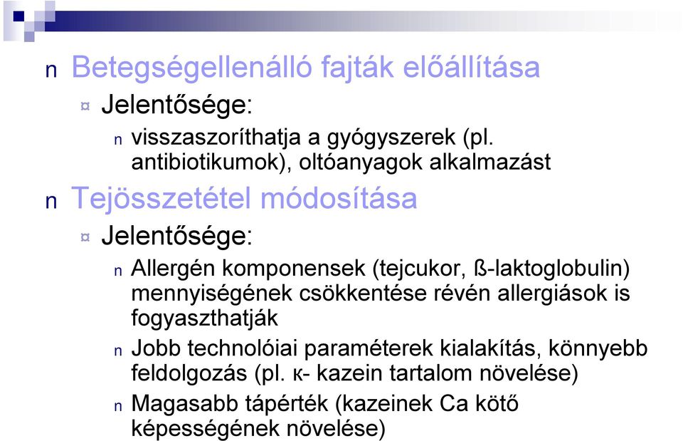 (tejcukor, ß-laktoglobulin) mennyiségének csökkentése révén allergiások is fogyaszthatják Jobb technolóiai