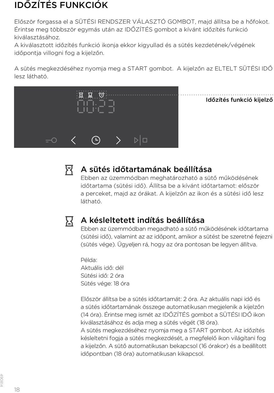 A kijelzőn az ELTELT SÜTÉSI IDŐ lesz látható. Időzítés funkció kijelző A sütés időtartamának beállítása Ebben az üzemmódban meghatározható a sütő működésének időtartama (sütési idő).