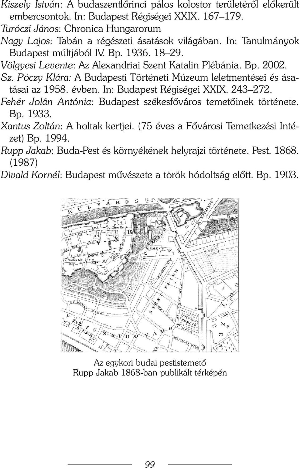 Bp. 2002. Sz. Póczy Klára: A Budapesti Történeti Múzeum leletmentései és ásatásai az 1958. évben. In: Budapest Régiségei XXIX. 243 272.