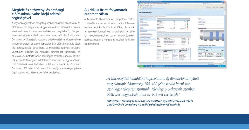 A Microsoft Dynamics AX kiterjedt, központi adatkövetési rendszerével valamennyi projekt és üzleti kapcsolat által előírt kimutatás készítési kötelezettség betartható.