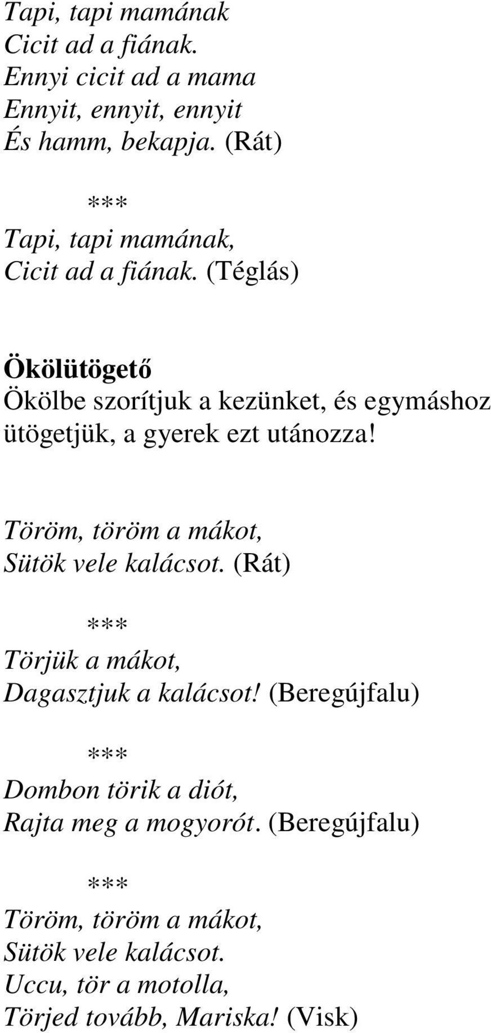 (Téglás) Ökölütögetı Ökölbe szorítjuk a kezünket, és egymáshoz ütögetjük, a gyerek ezt utánozza!