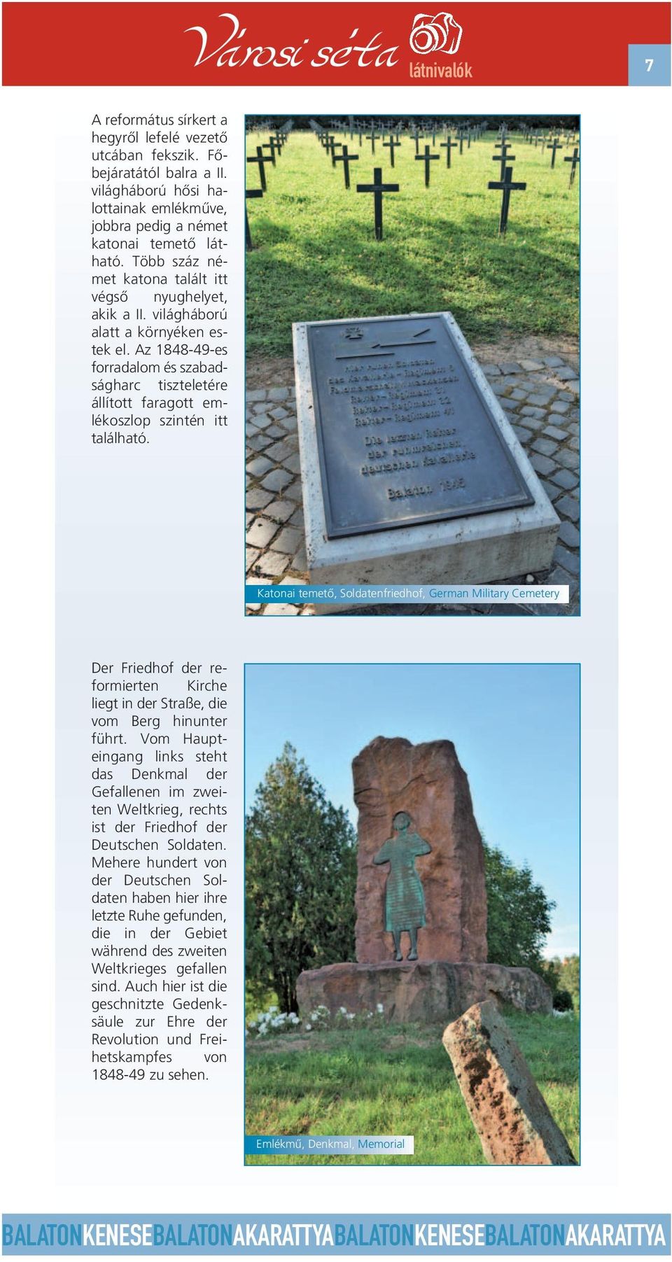 Az 1848-49-es forradalom és szabadságharc tiszteletére állított faragott emlékoszlop szintén itt található.