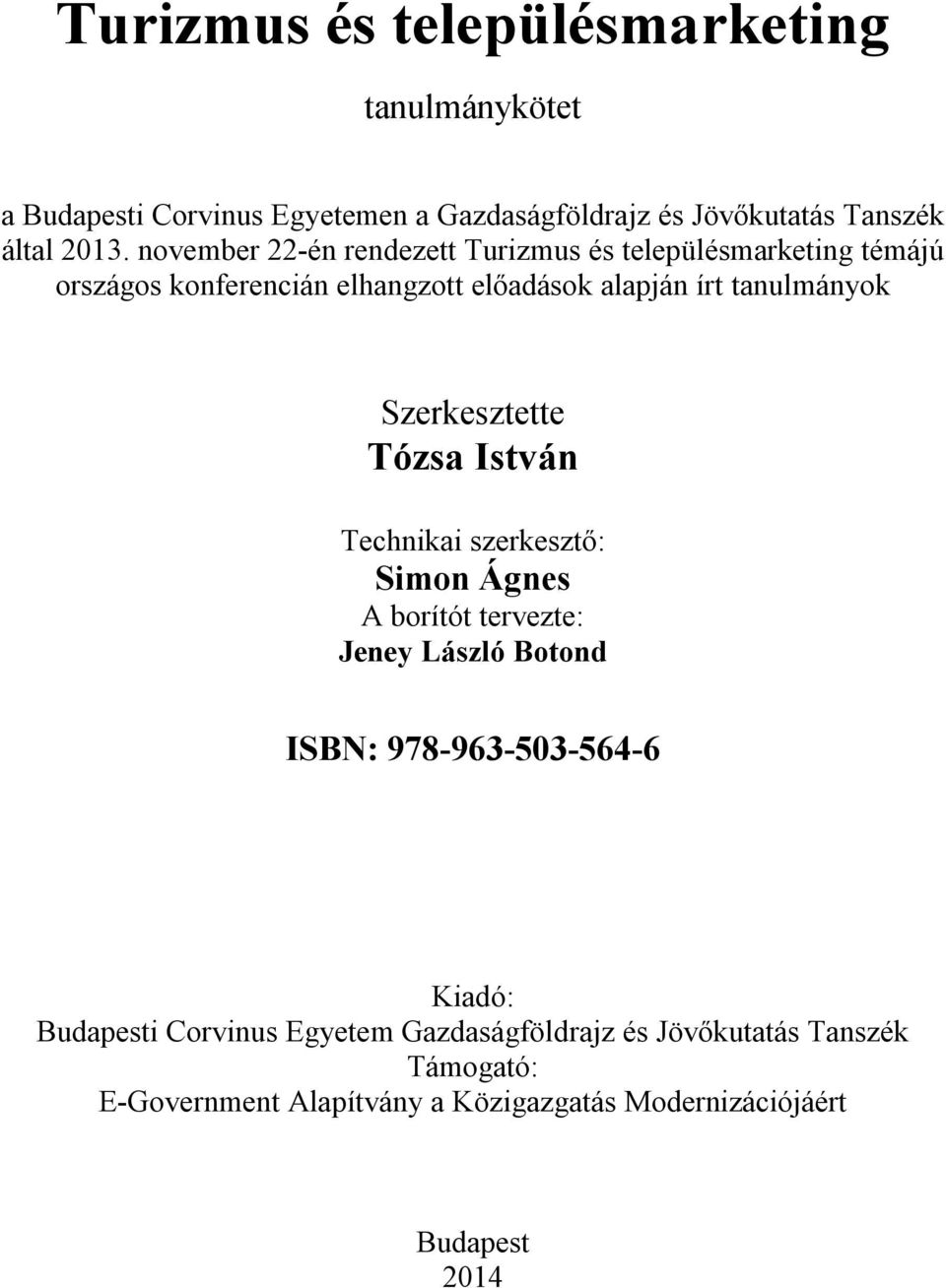 Szerkesztette Tózsa István Technikai szerkesztő: Simon Ágnes A borítót tervezte: Jeney László Botond ISBN: 978-963-503-564-6 Kiadó: