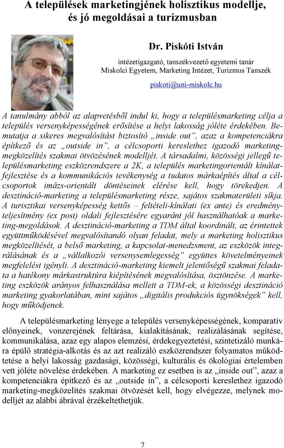 hu A tanulmány abból az alapvetésből indul ki, hogy a településmarketing célja a település versenyképességének erősítése a helyi lakosság jóléte érdekében.