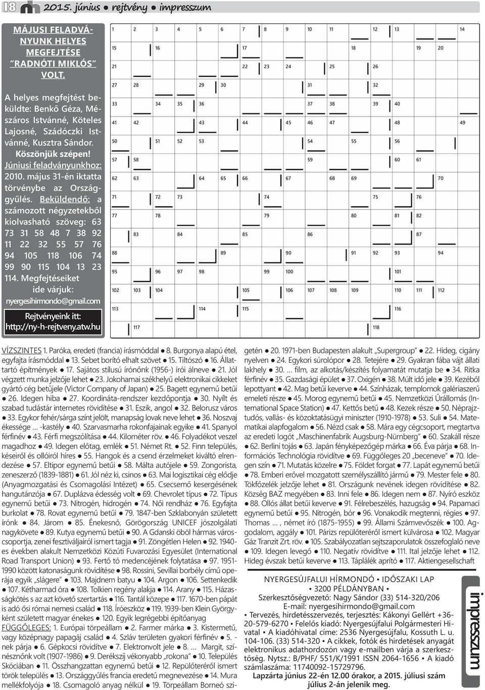 május 31-én iktatta törvénybe az Országgyűlés. Beküldendő: a számozott négyzetekből kiolvasható szöveg: 63 73 31 58 48 7 38 92 11 22 32 55 57 76 94 105 118 106 74 99 90 115 104 13 23 114.