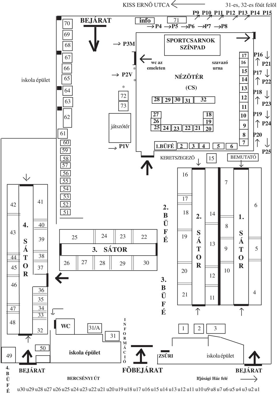 info 71 P4 P5 P6 P7 P8 * P2V * * 72 73 17 wc az szavazó 16 emeleten urna 15 NÉZÕTÉR 14 (CS) 13 P1V 1.BÜFÉ 2 3 4 5 6 23 3.