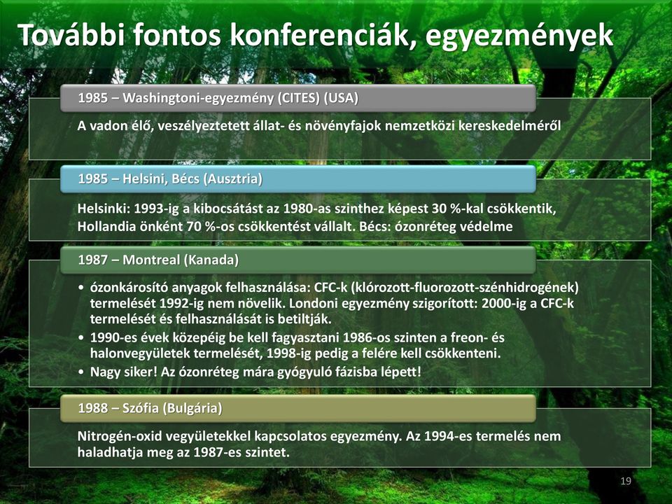 Bécs: ózonréteg védelme 1987 Montreal (Kanada) ózonkárosító anyagok felhasználása: CFC-k (klórozott-fluorozott-szénhidrogének) termelését 1992-ig nem növelik.