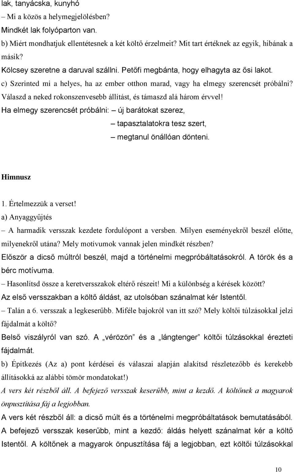 Válaszd a neked rokonszenvesebb állítást, és támaszd alá három érvvel! Ha elmegy szerencsét próbálni: új barátokat szerez, tapasztalatokra tesz szert, megtanul önállóan dönteni. Himnusz 1.