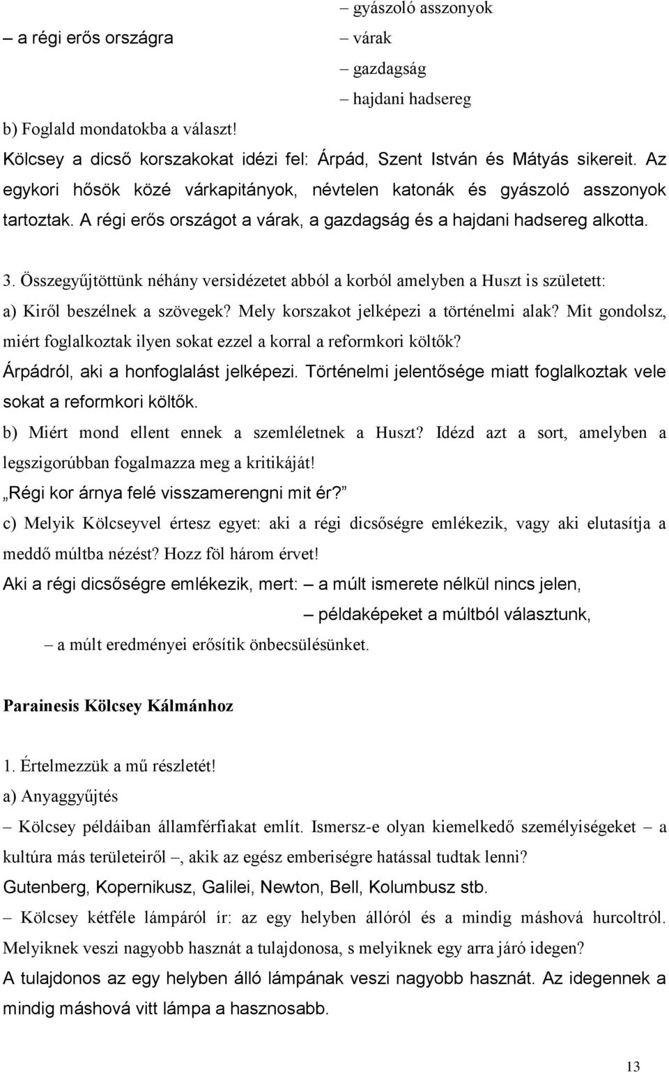 Összegyűjtöttünk néhány versidézetet abból a korból amelyben a Huszt is született: a) Kiről beszélnek a szövegek? Mely korszakot jelképezi a történelmi alak?