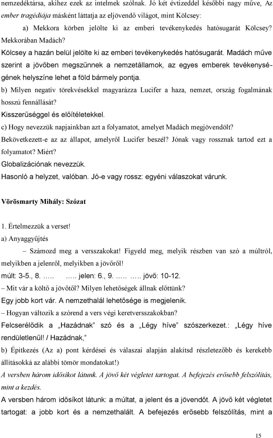 Mekkorában Madách? Kölcsey a hazán belül jelölte ki az emberi tevékenykedés hatósugarát.