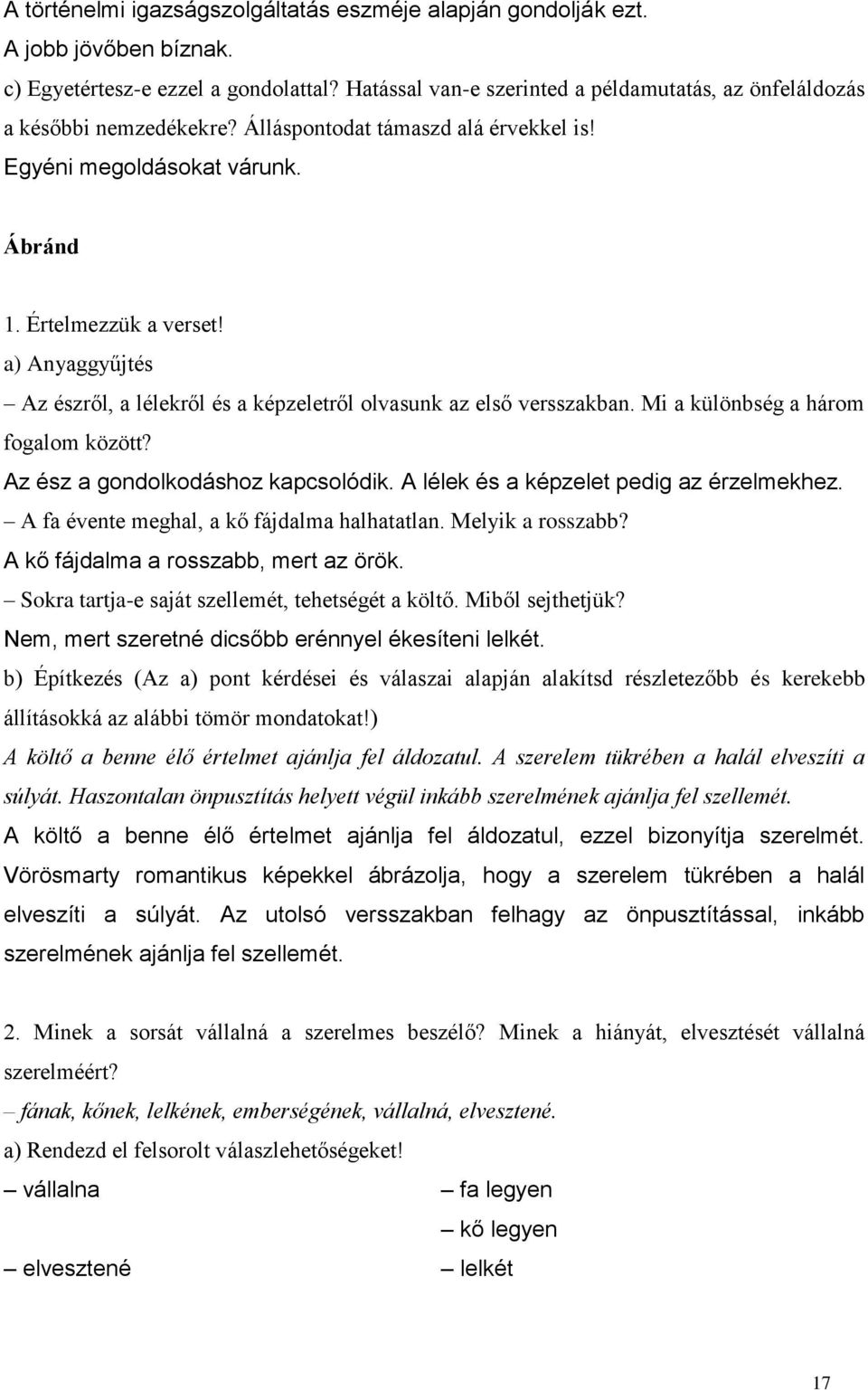 a) Anyaggyűjtés Az észről, a lélekről és a képzeletről olvasunk az első versszakban. Mi a különbség a három fogalom között? Az ész a gondolkodáshoz kapcsolódik.