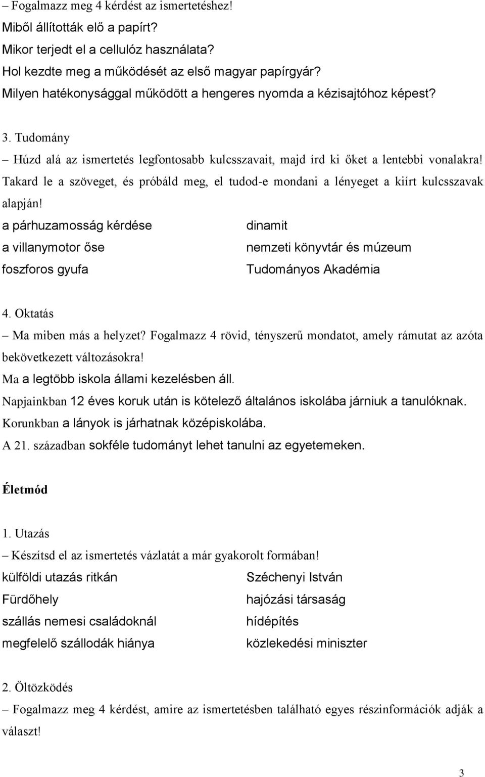 Takard le a szöveget, és próbáld meg, el tudod-e mondani a lényeget a kiírt kulcsszavak alapján!