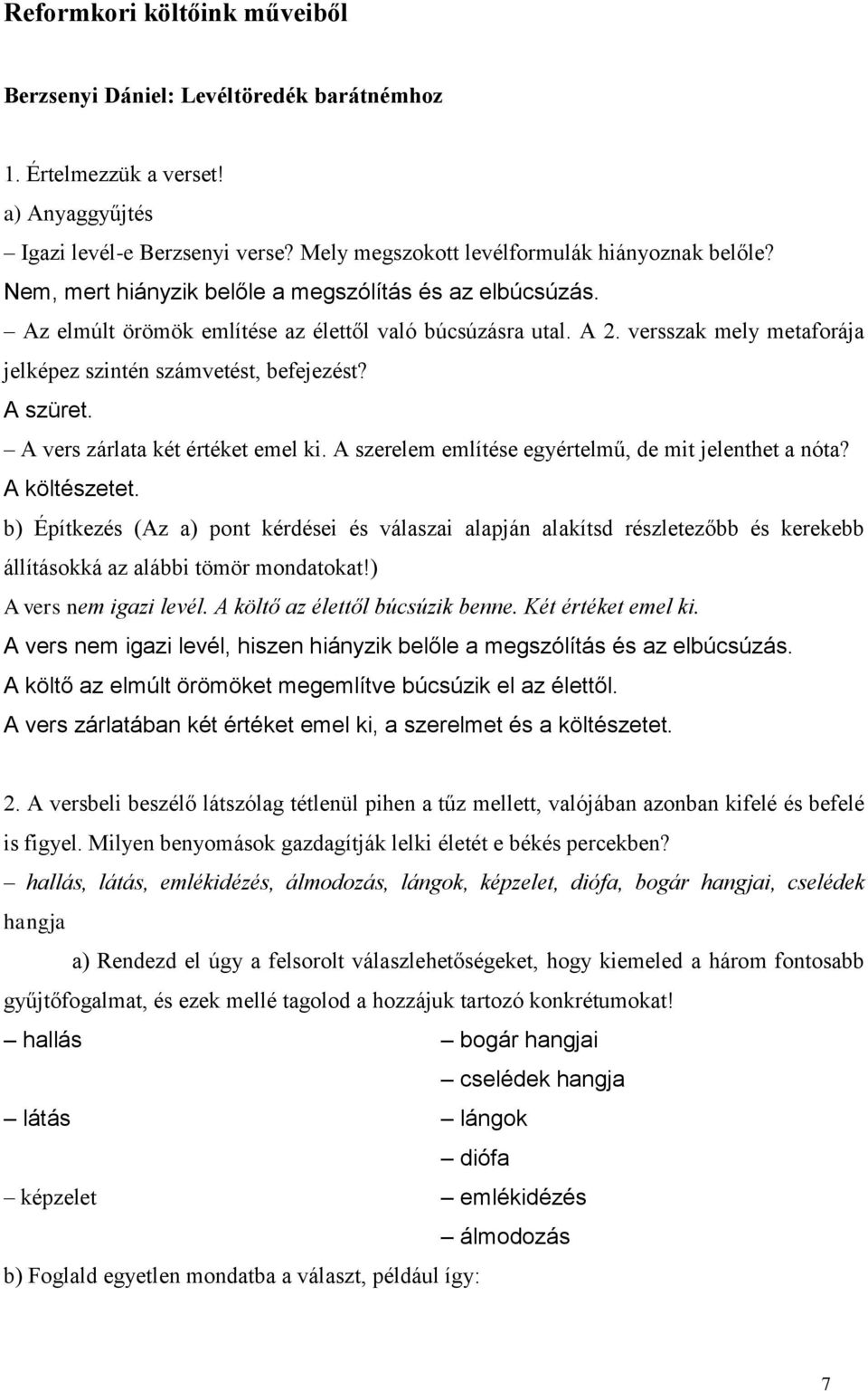 A vers zárlata két értéket emel ki. A szerelem említése egyértelmű, de mit jelenthet a nóta? A költészetet.