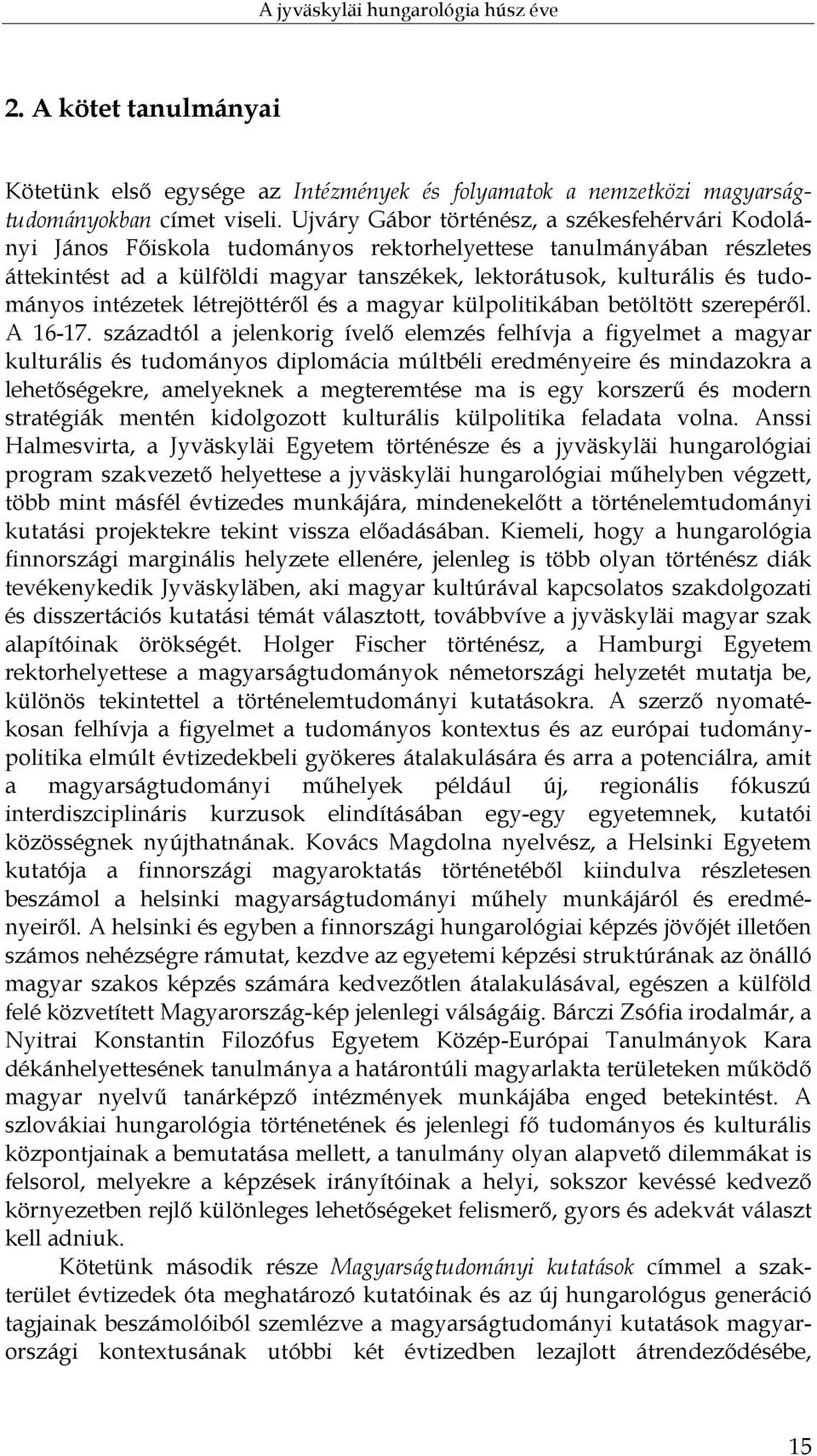 tudományos intézetek létrejöttéről és a magyar külpolitikában betöltött szerepéről. A 16-17.