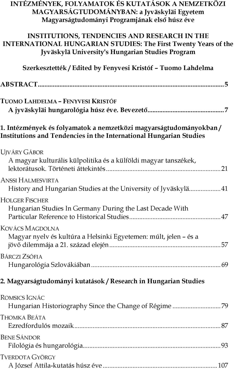 .. 5 TUOMO LAHDELMA FENYVESI KRISTÓF A jyväskyläi hungarológia húsz éve. Bevezető... 7 1.