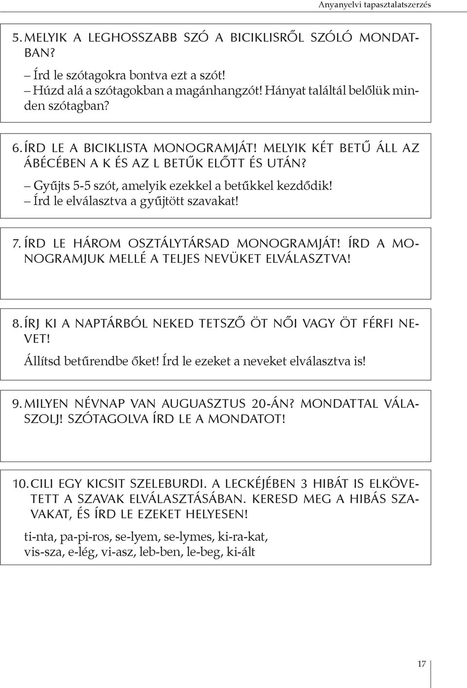 Írd le elválasztva a gyűjtött szavakat! 7. ÍRD LE HÁROM OSZTÁLYTÁRSAD MONOGRAMJÁT! ÍRD A MO- NOGRAMJUK MELLÉ A TELJES NEVÜKET ELVÁLASZTVA! 8.