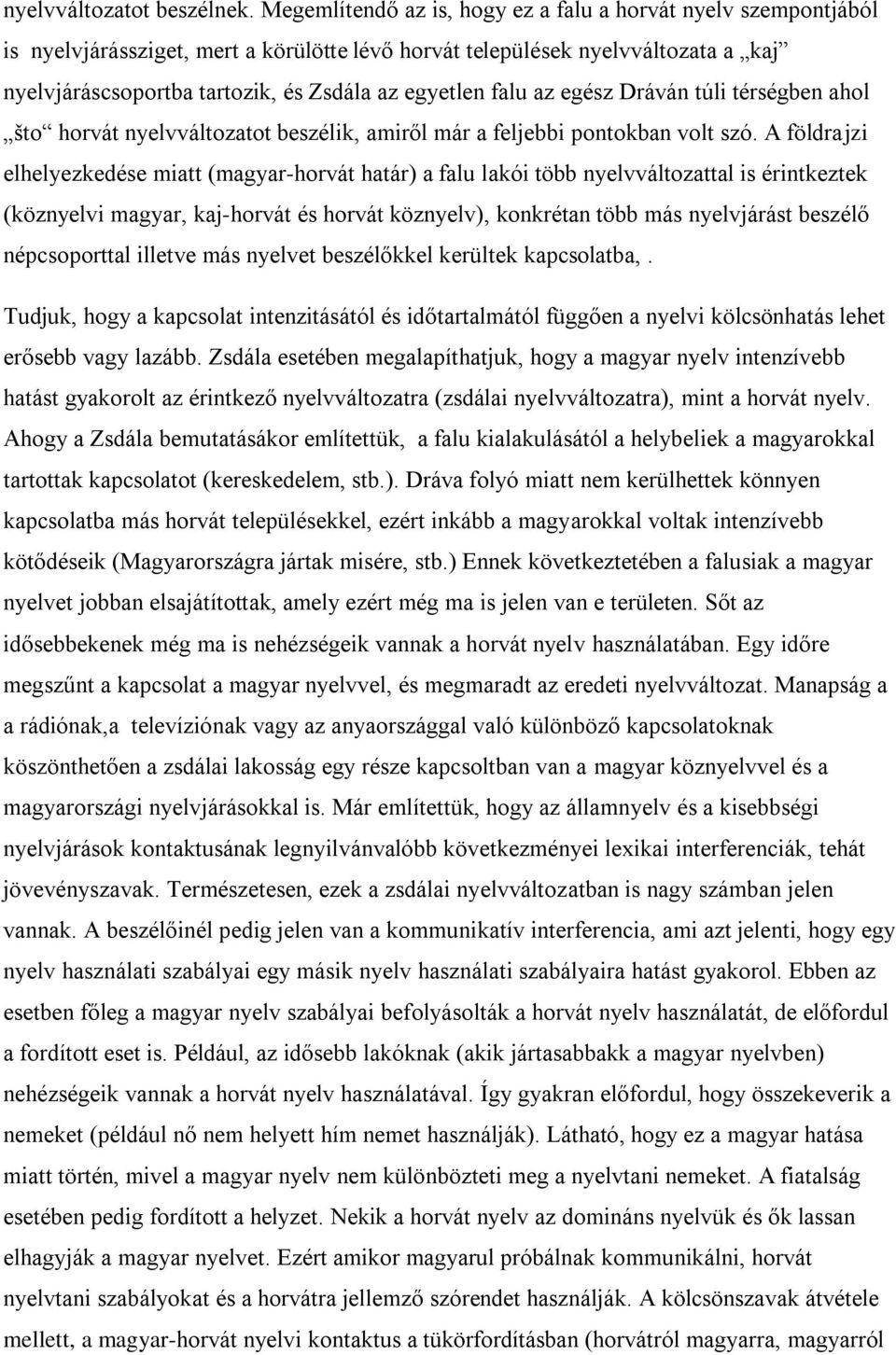 falu az egész Dráván túli térségben ahol što horvát nyelvváltozatot beszélik, amiről már a feljebbi pontokban volt szó.