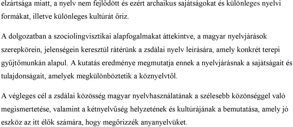 terepi gyűjtőmunkán alapul. A kutatás eredménye megmutatja ennek a nyelvjárásnak a sajátságait és tulajdonságait, amelyek megkülönböztetik a köznyelvtől.