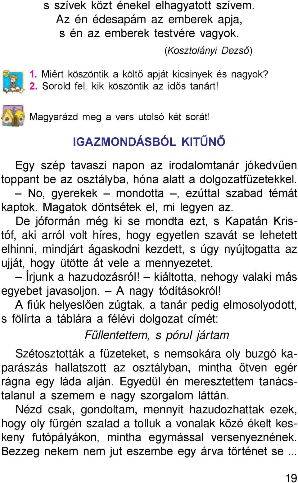 IGAZMONDÁSBÓL KITŰNŐ Egy szép tavaszi napon az irodalomtanár jókedvűen toppant be az osztályba, hóna alatt a dolgozatfüzetekkel. No, gyerekek mondotta, ezúttal szabad témát kaptok.