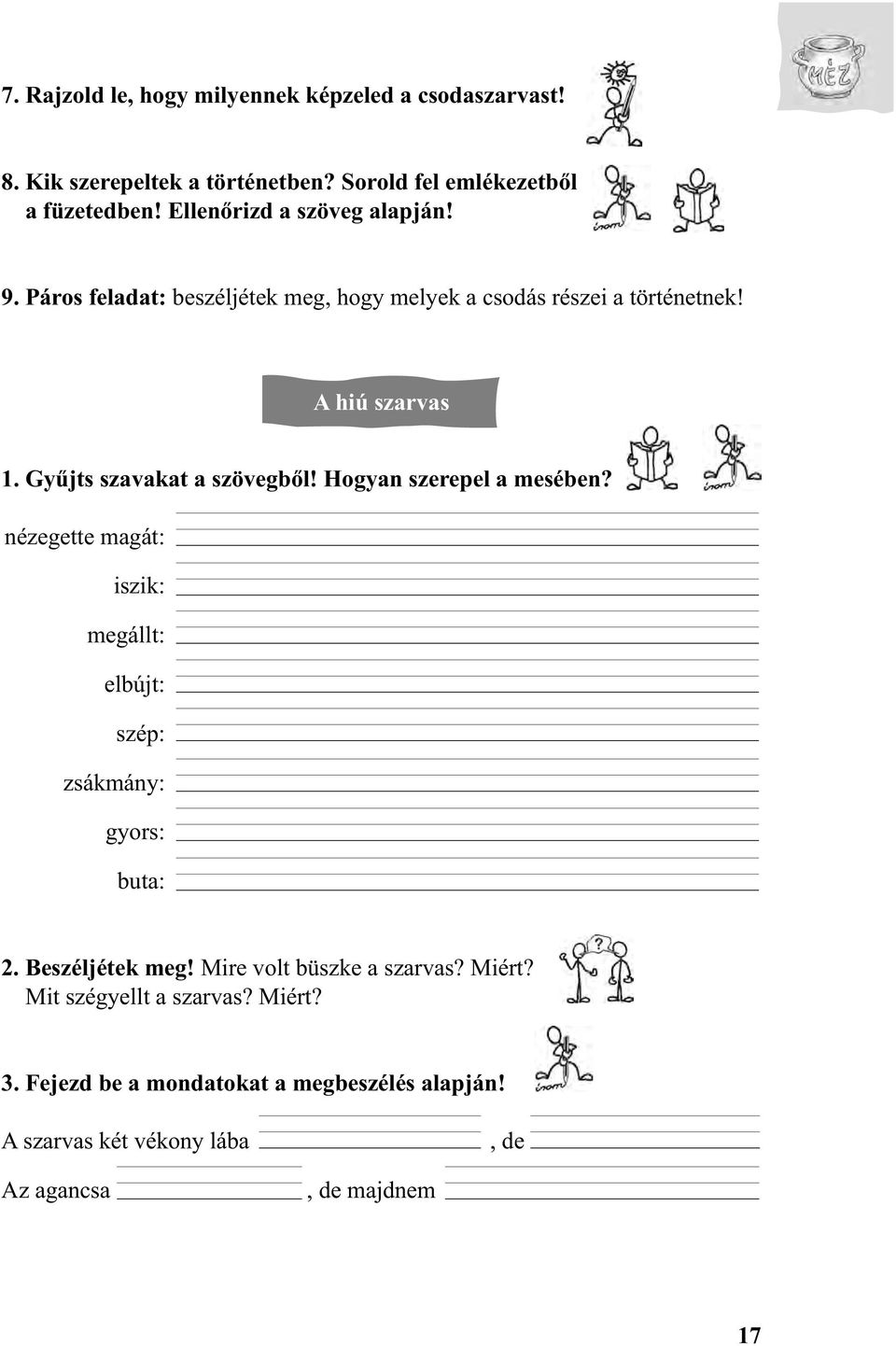 Gyűjts szavakat a szövegből! Hogyan szerepel a mesében? nézegette magát: iszik: megállt: elbújt: szép: zsákmány: gyors: buta: 2.