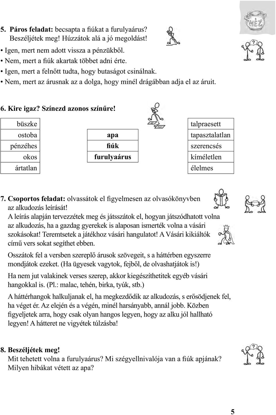 büszke talpraesett ostoba apa tapasztalatlan pénzéhes fiúk szerencsés okos furulyaárus kíméletlen ártatlan élelmes 7.