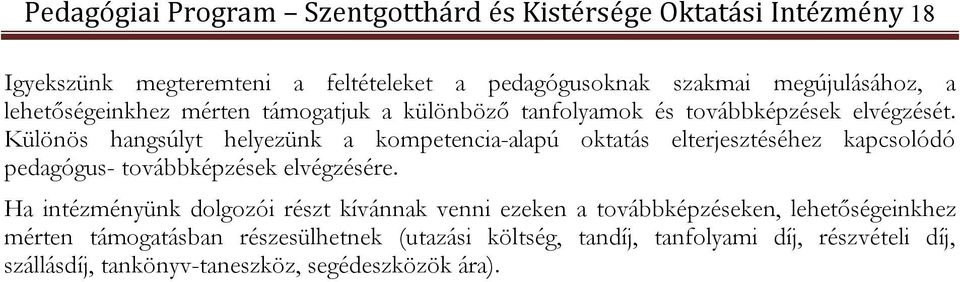 Különös hangsúlyt helyezünk a kompetencia-alapú oktatás elterjesztéséhez kapcsolódó pedagógus- továbbképzések elvégzésére.