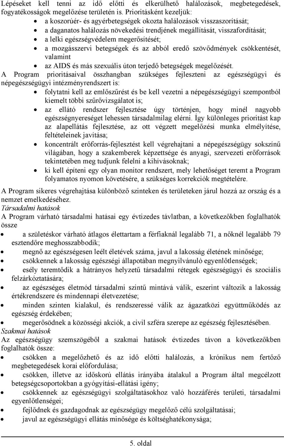 megerősítését; a mozgásszervi betegségek és az abból eredő szövődmények csökkentését, valamint az AIDS és más szexuális úton terjedő betegségek megelőzését.