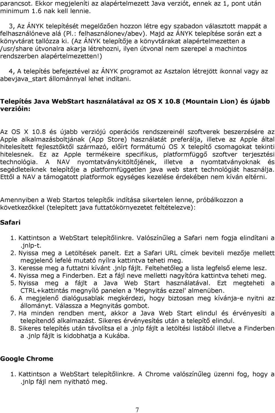 (Az ÁNYK telepítője a könyvtárakat alapértelmezetten a /usr/share útvonalra akarja létrehozni, ilyen útvonal nem szerepel a machintos rendszerben alapértelmezetten!