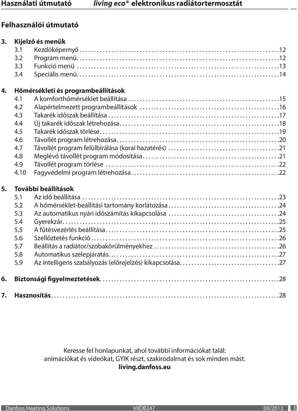 6 Távollét program létrehozása....20 4.7 Távollét program felülbírálása (korai hazatérés)...21 4.8 Meglévő távollét program módosítása....21 4.9 Távollét program törlése...22 4.