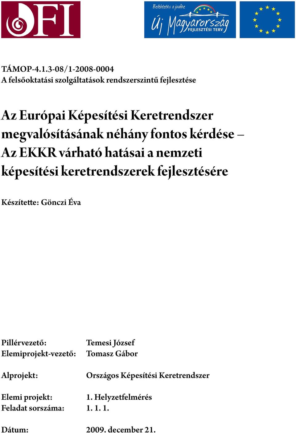 megvalósításának néhány fontos kérdése Az EKKR várható hatásai a nemzeti képesítési keretrendszerek