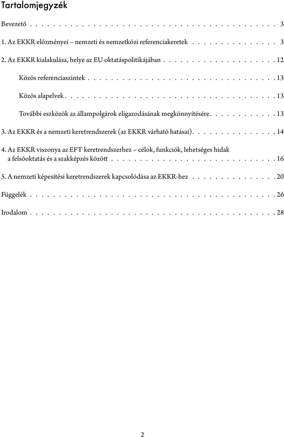 13 További eszközök az állampolgárok eligazodásának megkönnyítésére. 13 3. Az EKKR és a nemzeti keretrendszerek (az EKKR várható hatásai).