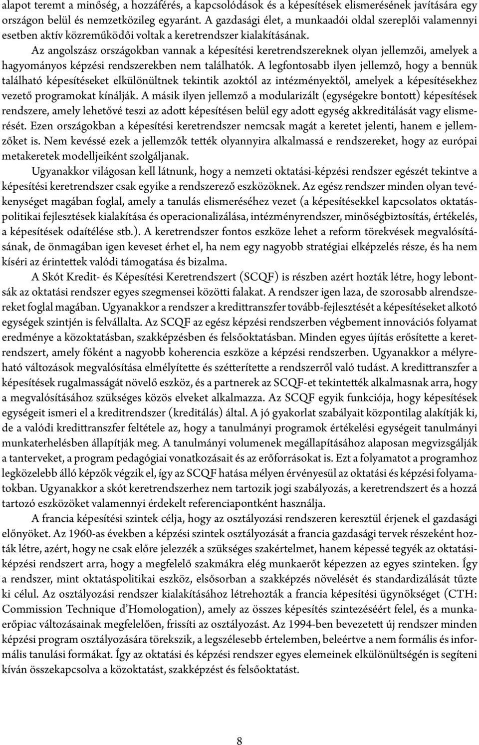 Az angolszász országokban vannak a képesítési keretrendszereknek olyan jellemzői, amelyek a hagyományos képzési rendszerekben nem találhatók.