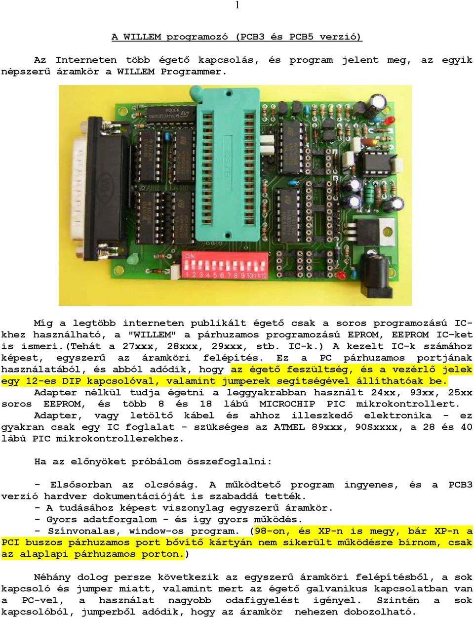 t is ismeri.(tehát a 27xxx, 28xxx, 29xxx, stb. IC-k.) A kezelt IC-k számához képest, egyszerő az áramköri felépítés.