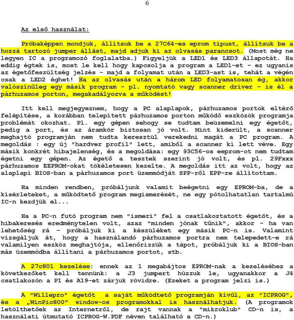 Ha eddig égtek is, most le kell hogy kapcsolja a program a LED1-et - ez ugyanis az égetıfeszültség jelzés - majd a folyamat után a LED3-ast is, tehát a végén csak a LED2 éghet!