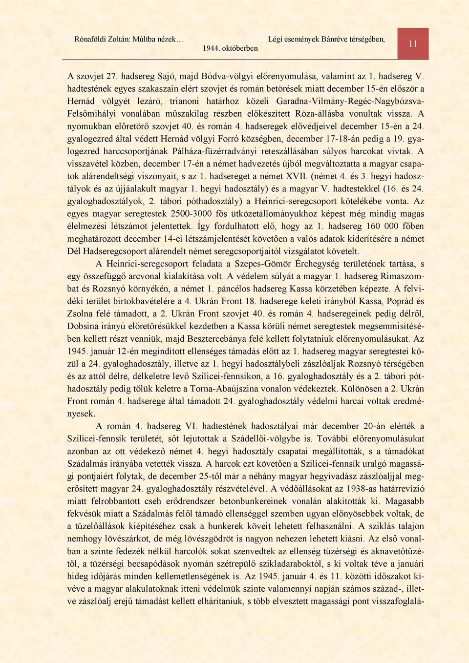 műszakilag részben előkészített Róza-állásba vonultak vissza. A nyomukban előretörő szovjet 40. és román 4. hadseregek elővédjeivel december 15-én a 24.