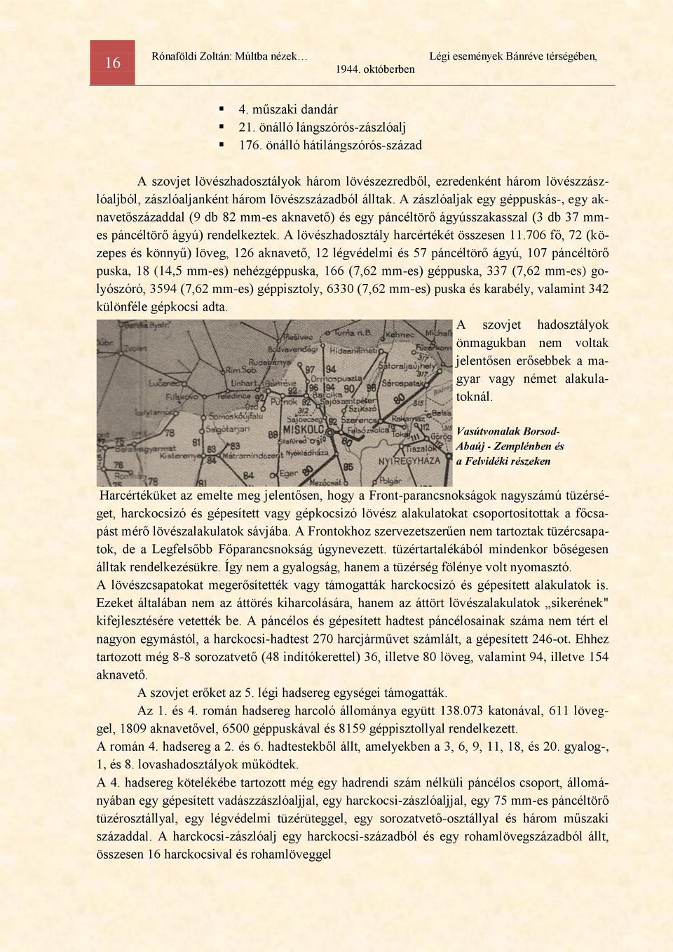 A zászlóaljak egy géppuskás-, egy aknavetőszázaddal (9 db 82 mm-es aknavető) és egy páncéltörő ágyússzakasszal (3 db 37 mmes páncéltörő ágyú) rendelkeztek. A lövészhadosztály harcértékét összesen 11.