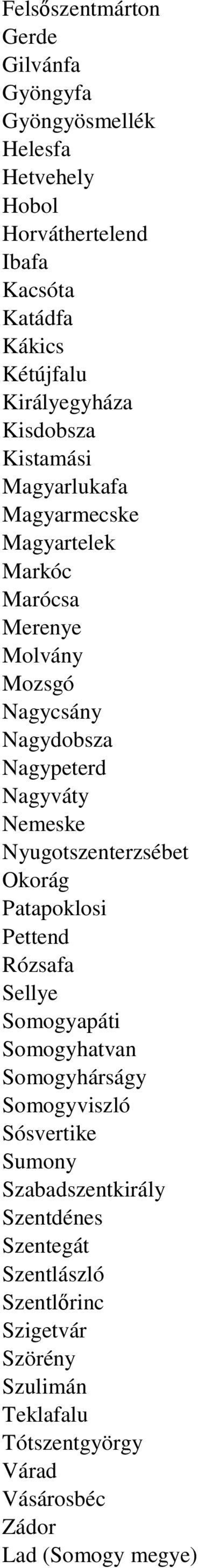 Nagyváty Nemeske Nyugotszenterzsébet Okorág Patapoklosi Pettend Rózsafa Sellye Somogyapáti Somogyhatvan Somogyhárságy Somogyviszló Sósvertike