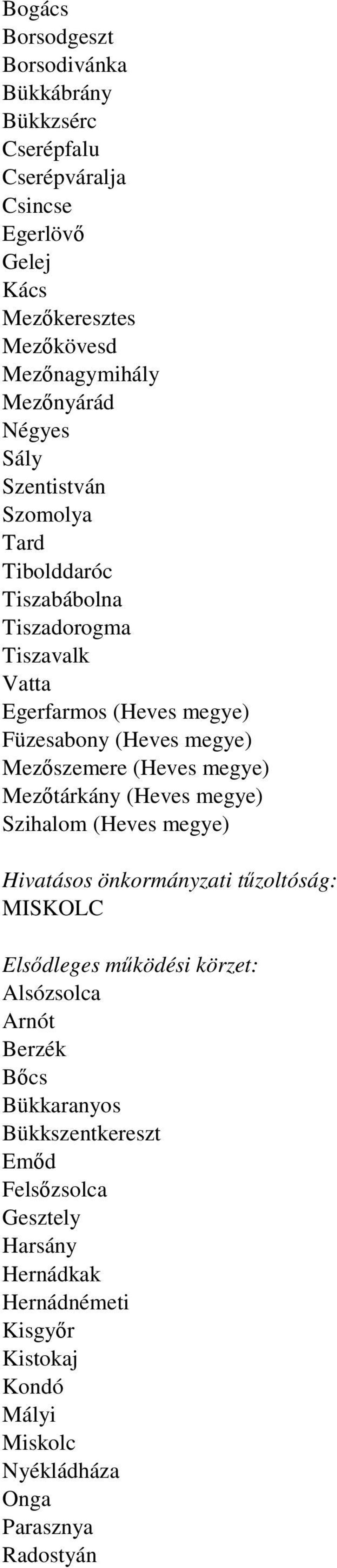 Füzesabony (Heves megye) Mezőszemere (Heves megye) Mezőtárkány (Heves megye) Szihalom (Heves megye) MISKOLC Alsózsolca Arnót Berzék Bőcs