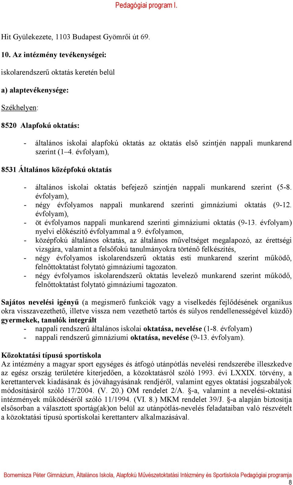 munkarend szerint (1 4. évfolyam), 8531 Általános középfokú oktatás - általános iskolai oktatás befejező szintjén nappali munkarend szerint (5-8.