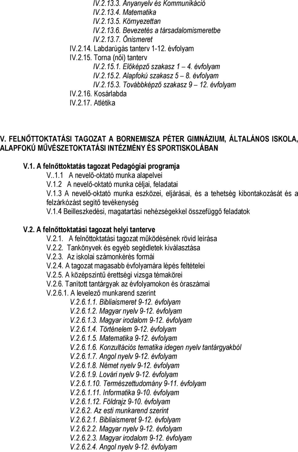 FELNŐTTOKTATÁSI TAGOZAT A BORNEMISZA PÉTER GIMNÁZIUM, ÁLTALÁNOS ISKOLA, ALAPFOKÚ MŰVÉSZETOKTATÁSI INTÉZMÉNY ÉS SPORTISKOLÁBAN V.1. A felnőttoktatás tagozat Pedagógiai programja V..1.1 A nevelő-oktató munka alapelvei V.