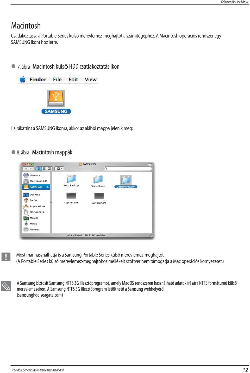 ábra Macintosh mappák Most már használhatja is a Samsung t. (A hoz mellékelt szoftver nem támogatja a Mac operációs környezetet.