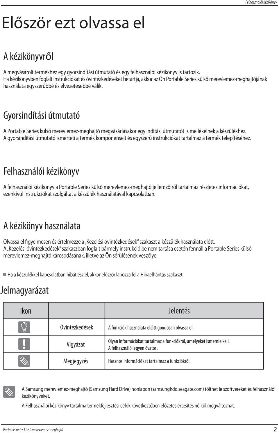 Gyorsindítási útmutató A megvásárlásakor egy indítási útmutatót is mellékelnek a készülékhez.