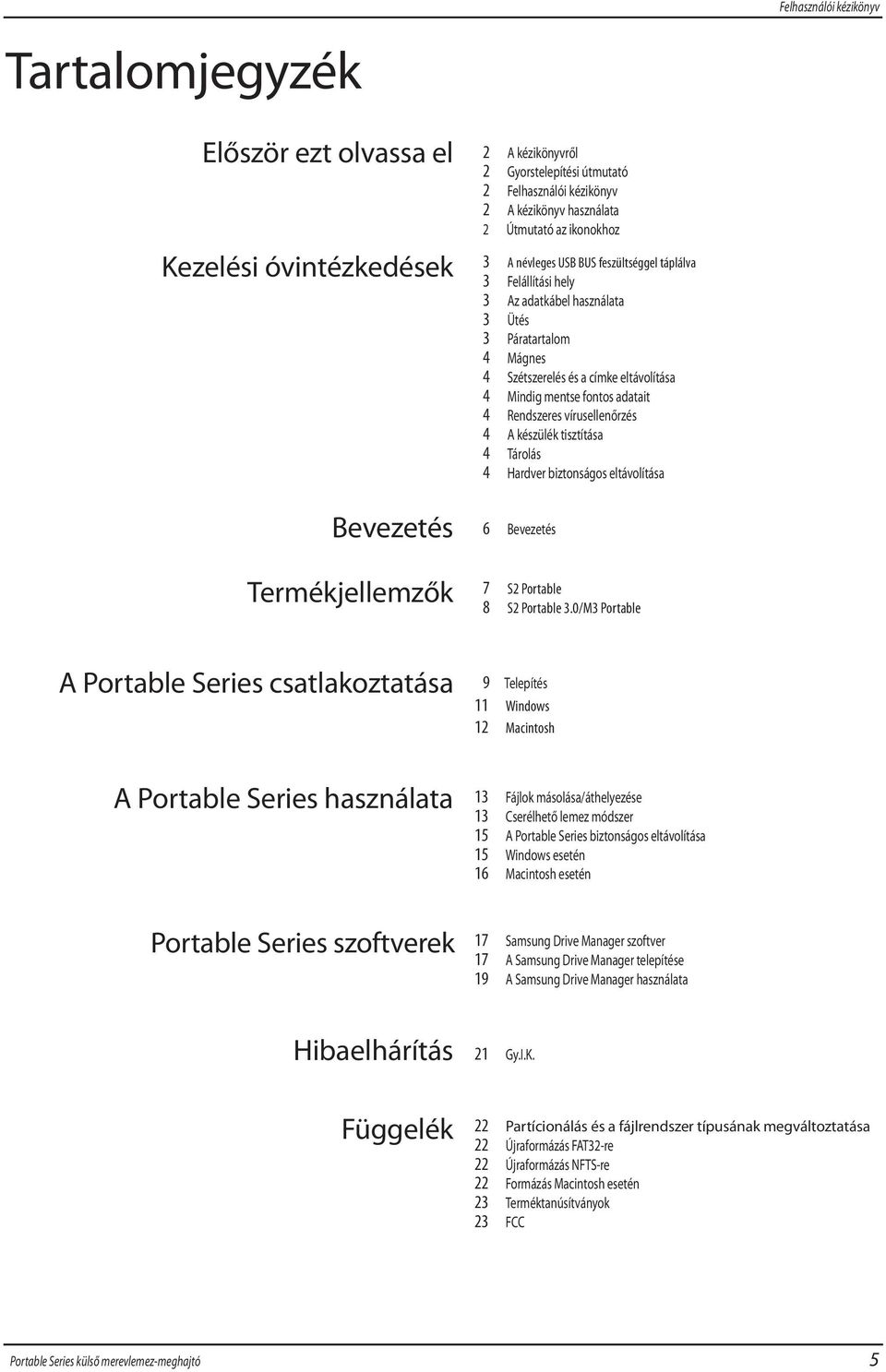 4 Rendszeres vírusellenőrzés 4 A készülék tisztítása 4 Tárolás 4 Hardver biztonságos eltávolítása Bevezetés 6 Bevezetés Termékjellemzők 7 S2 Portable 8 S2 Portable 3.