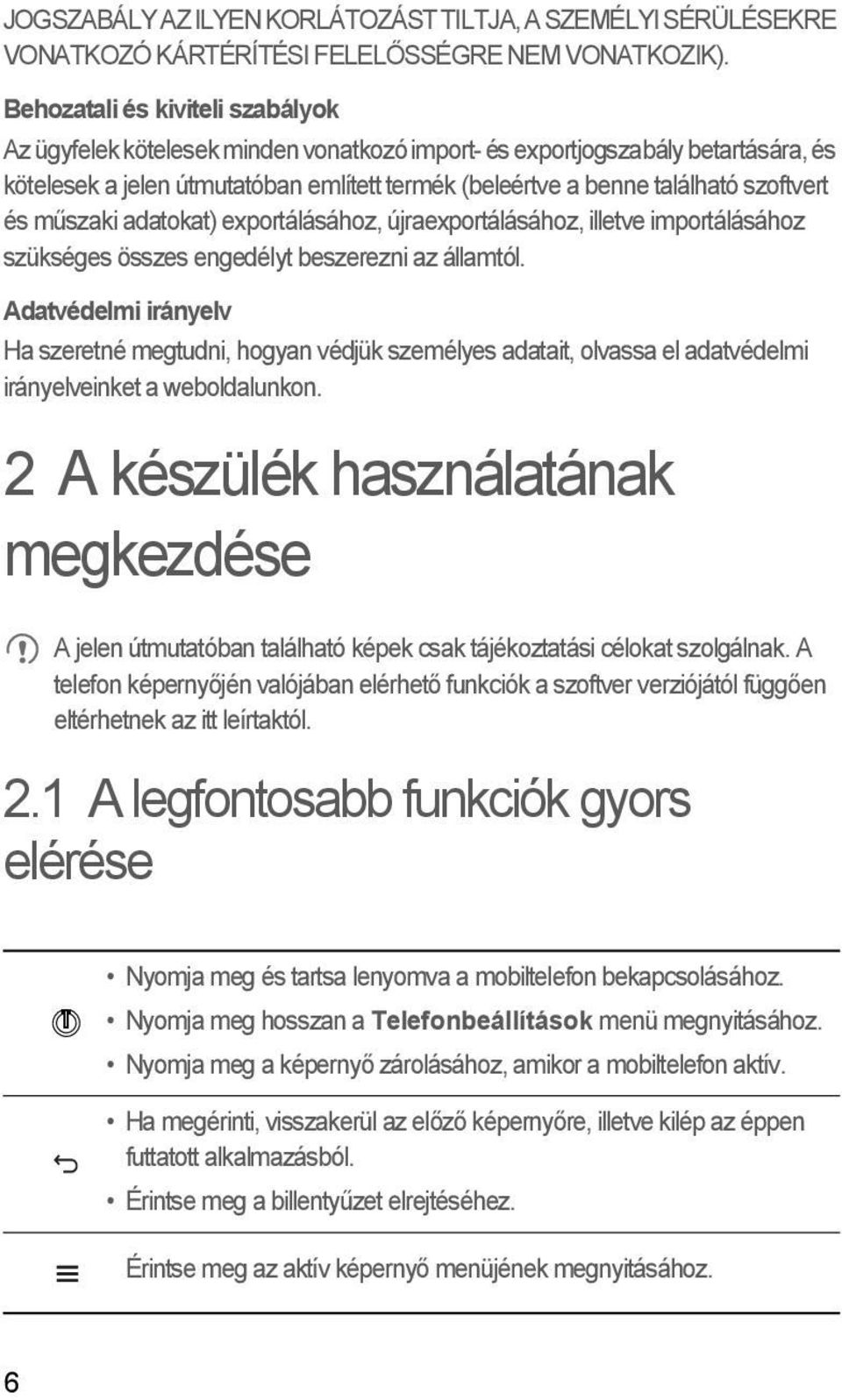 szoftvert és műszaki adatokat) exportálásához, újraexportálásához, illetve importálásához szükséges összes engedélyt beszerezni az államtól.