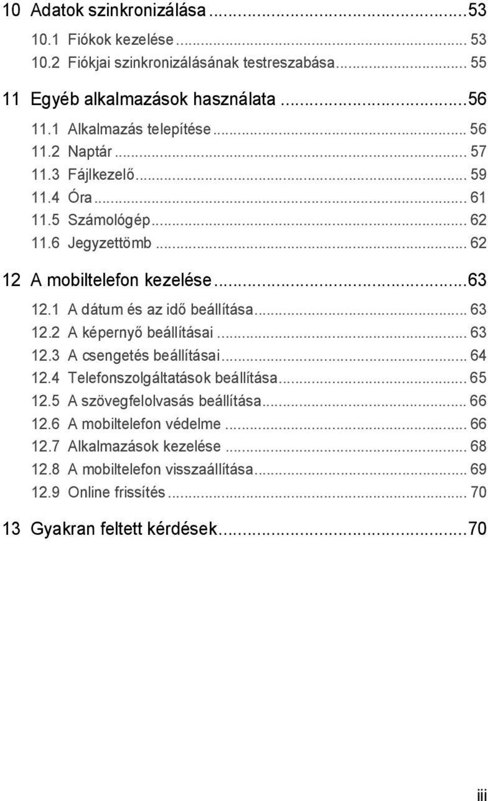 1 A dátum és az idő beállítása... 63 12.2 A képernyő beállításai... 63 12.3 A csengetés beállításai... 64 12.4 Telefonszolgáltatások beállítása... 65 12.