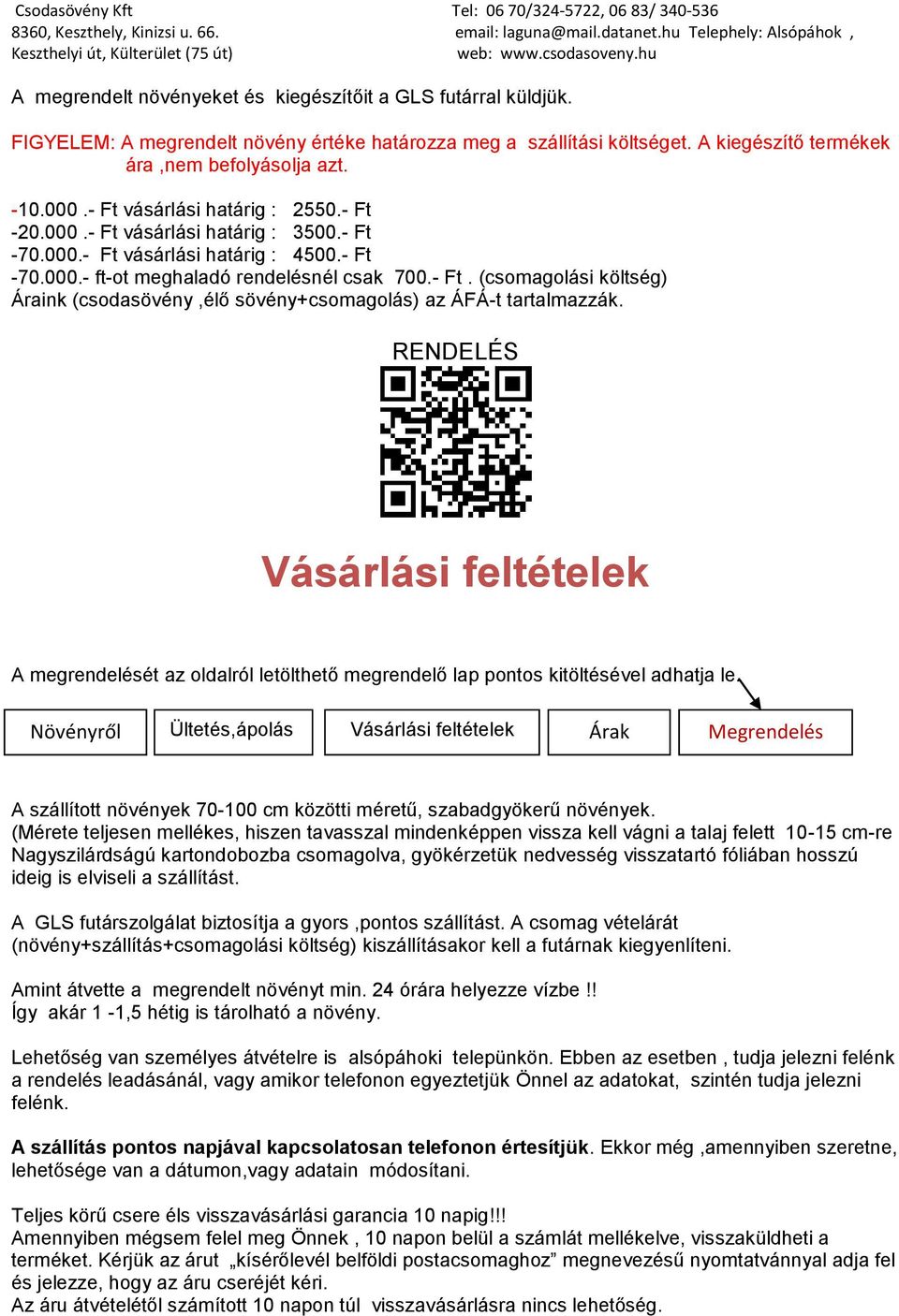 RENDELÉS Vásárlási feltételek A megrendelését az oldalról letölthető megrendelő lap pontos kitöltésével adhatja le.