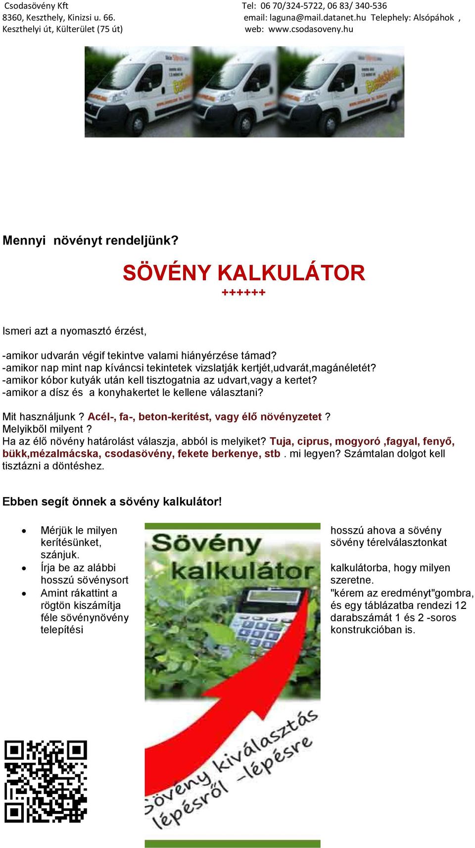 -amikor a dísz és a konyhakertet le kellene választani? Mit használjunk? Acél-, fa-, beton-kerítést, vagy élő növényzetet? Melyikből milyent? Ha az élő növény határolást válaszja, abból is melyiket?